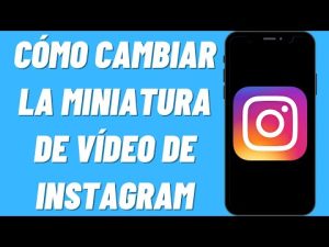 ¿Cómo puedo cambiar la miniatura de mi video en IGTV?