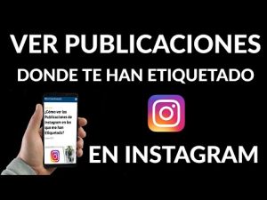 ¿Cómo puedo ver las publicaciones que me han etiquetado en Instagram?